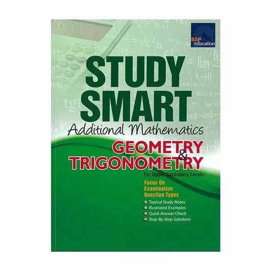 Study Smart Additional Mathematics Geometry & Trigonometry (For Upper Sec)