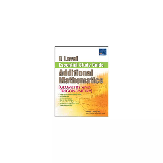 O Level Additional Mathematics Essential Study Guide [Geometry and Trigonometry]