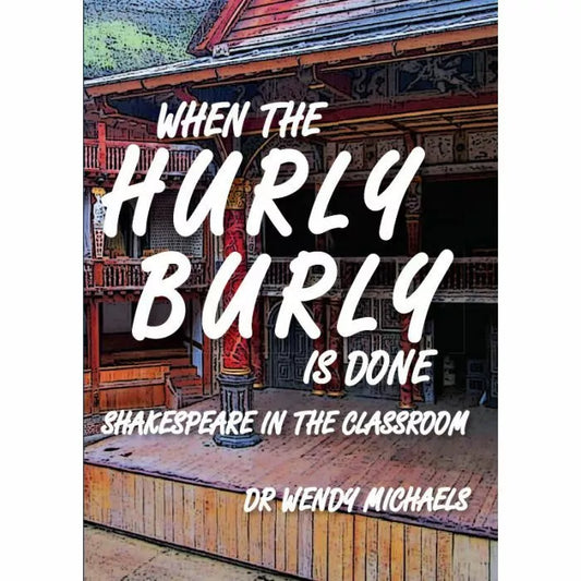 When the Hurly Burly is Done: Shakespeare in the Classroom
