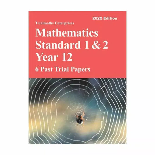 Trialmaths: Mathematics Standard 1&2 Year 12 - 6 Past Trial Papers (2022 Edition)