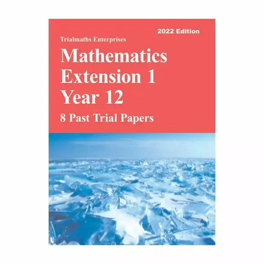 Trialmaths: Mathematics Extension 1 Year 12 - 8 Past Trial Papers (2022 Edition)