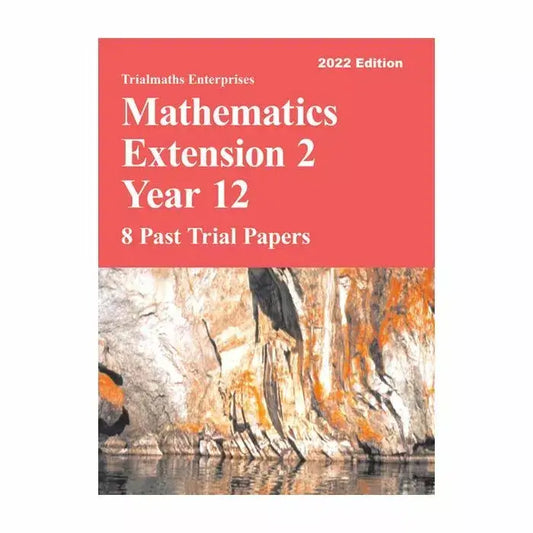 Trialmaths: Mathematics Extension 2 Year 12 - 8 Past Trial Papers (2022 Edition)