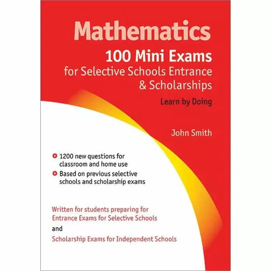 Mathematics 100 Mini Exams for Selective Schools and Scholarship