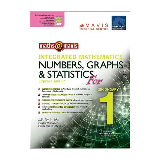 Maths@Mavis Integrated Mathematics Numbers Graphs Statistics for Sec 1 (Express & IP)