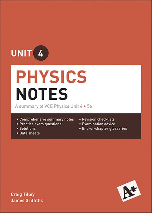 A+ Physics Notes VCE Unit 4: A Summary of VCE Physics Unit 4